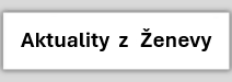 Aktuality z Ženevy